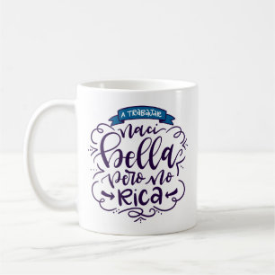 Naci Bella Pero No Rica, Taza - Coffee Mug