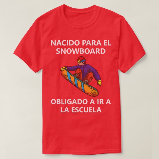Nacido para el snowboard Obligado a ir a la escuel T-Shirt (Design Front)