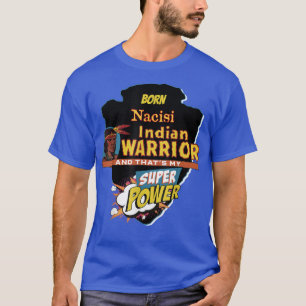 Nacisi Native American Indian Born With Super Powe T-Shirt