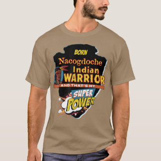 Nacogdoche Native American Indian Born With Super  T-Shirt