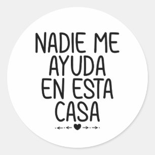 Nadie Me Ayuda En Esta Casa Classic Round Sticker