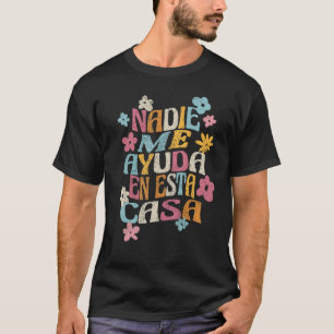 Nadie Me Ayuda En Esta Casa Funny Spanish Mothers T-Shirt