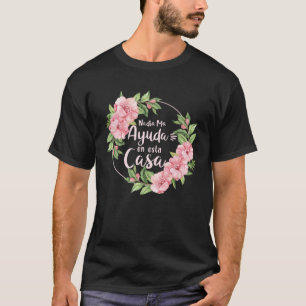 Nadie Me Ayuda En Esta Casa Mothers Day Motherhood T-Shirt