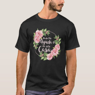 Nadie Me Ayuda En Esta Casa Mothers Day Motherhood T-Shirt