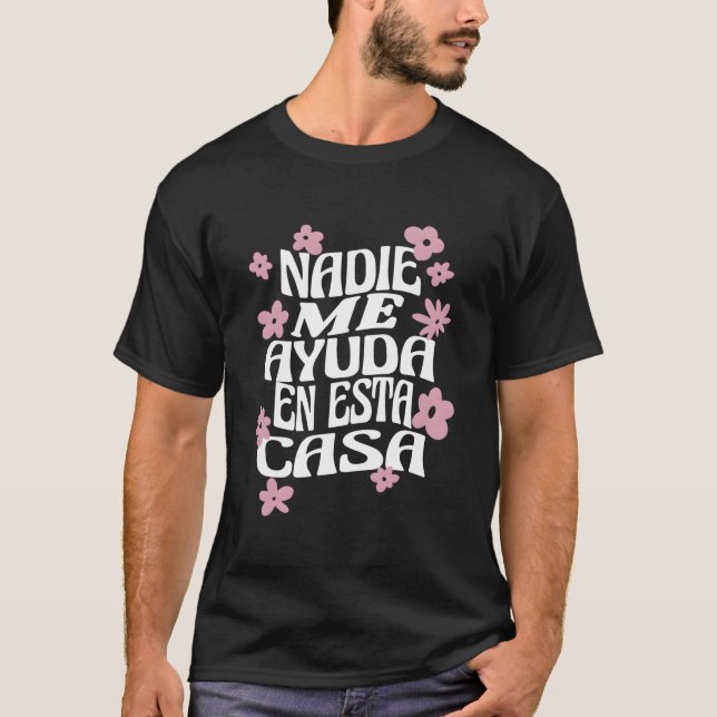 Nadie Me Ayuda En Esta Casa Spanish Mom Mothers Da T-Shirt (Front)