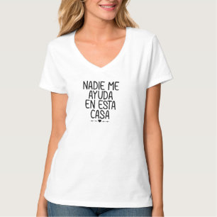 Nadie Me Ayuda En Esta Casa T-Shirt