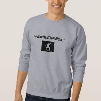 #NaeNaeTheHellOut Sweatshirt