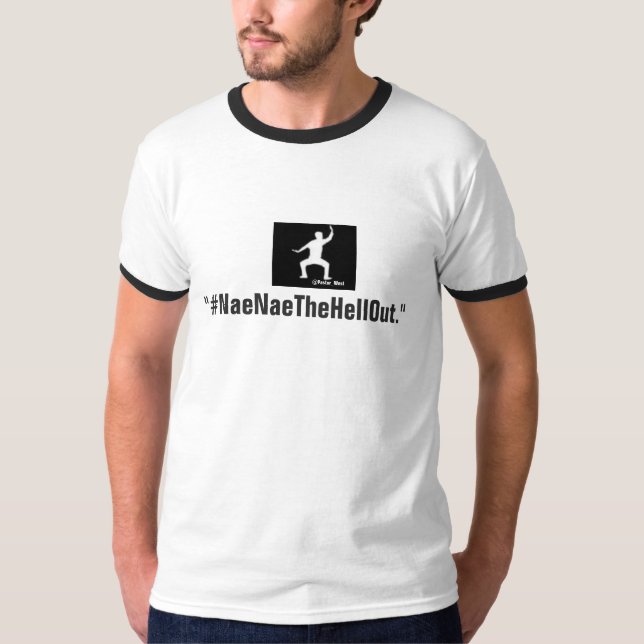 #NaeNaeTheHellOut T-Shirt (Front)