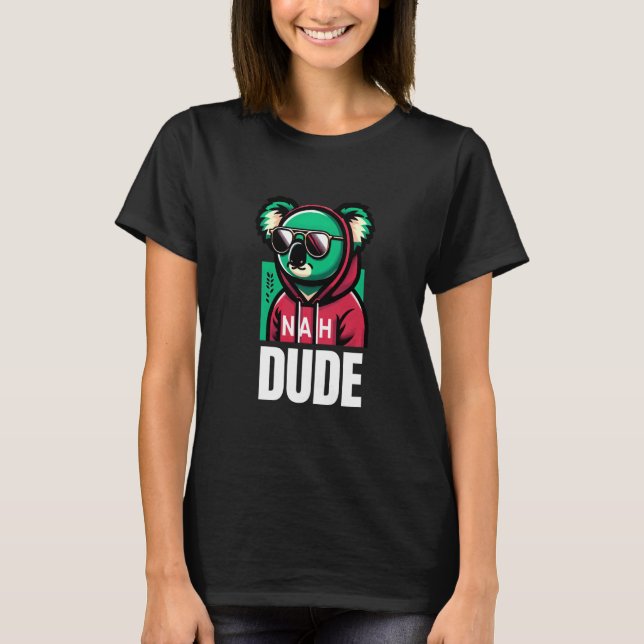 Nah Dude Chill Koala Vibes T-Shirt (Front)