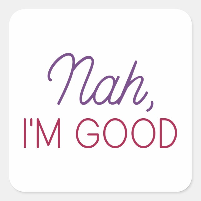 Nah I’m Good Square Sticker (Front)