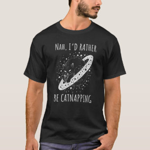 Nah I rather be catnapping dreaming cosmic cat spa T-Shirt