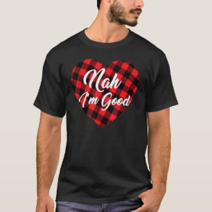 Nah I'm Good Anti Valentine's Day Buffalo Plaid H T-Shirt