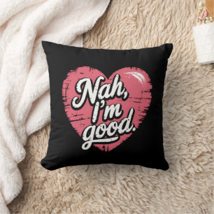 Nah I'm Good Anti Valentine's Day Funny Single Cushion