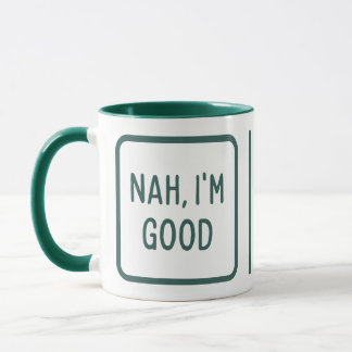 Nah, I'm good, funny meme quote Mug