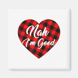Nah Im Good Heart Red Plaid Funny Adult Anti Vale  Magnet
