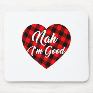 Nah Im Good Heart Red Plaid Funny Adult Anti Vale  Mouse Mat