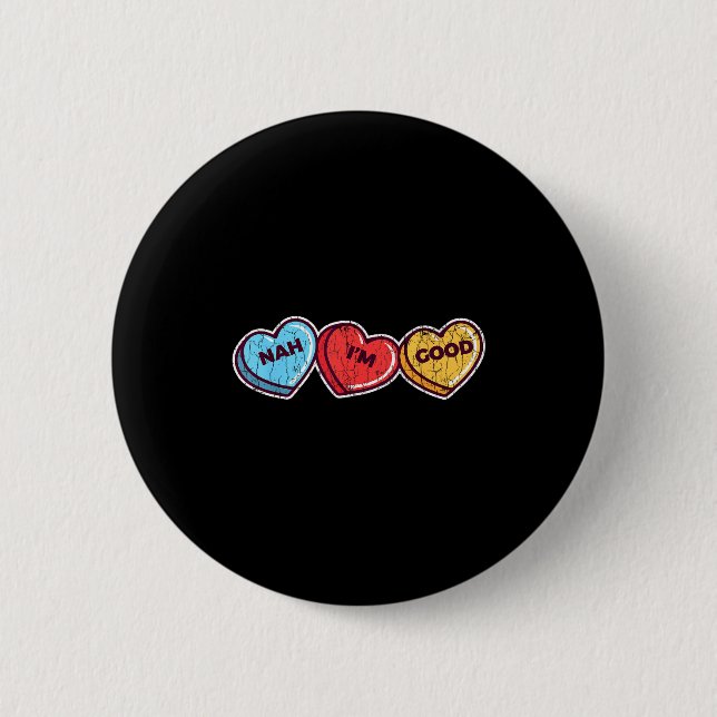 Nah Im Good Sarcastic Anti Valentines Funny Gift  6 Cm Round Badge (Front)