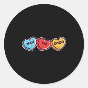 Nah Im Good Sarcastic Anti Valentines Funny Gift  Classic Round Sticker