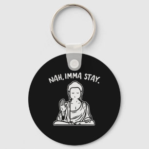 Nah Imma Stay Buddha Funny Yoga Meditation Zen Nam Key Ring