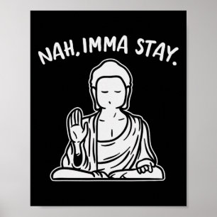 Nah Imma Stay Buddha Funny Yoga Meditation Zen Nam Poster