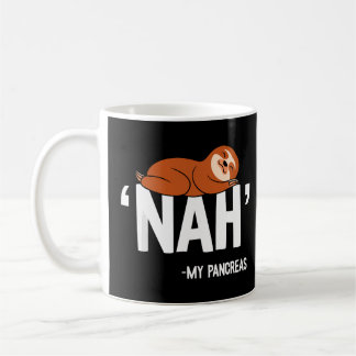 Nah My Pancreas Cute Sloth Type 1 T1D Diabetes Fun Coffee Mug