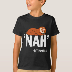Nah My Pancreas Cute Sloth Type 1 T1D Diabetes Fun T-Shirt