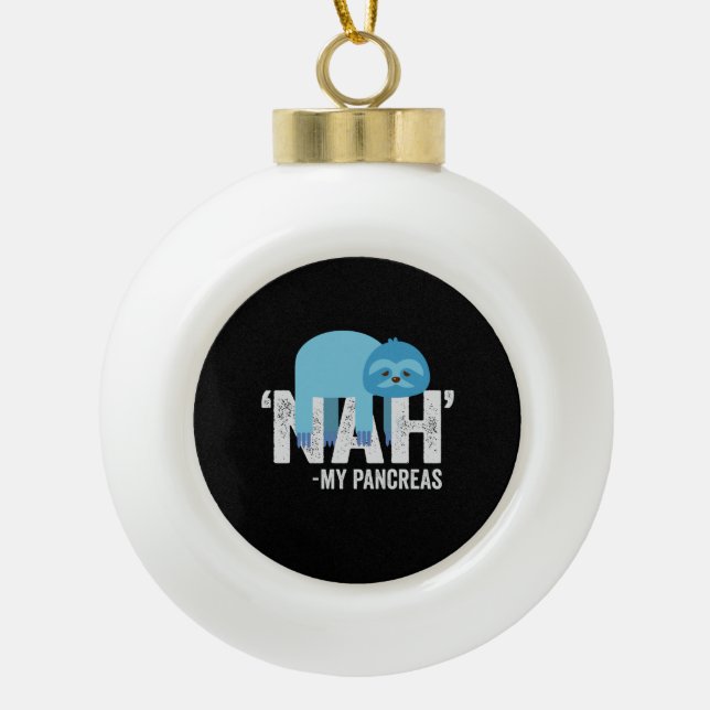 Nah my Pancreas Funny Diabetes Blue Ribbon Sloth Ceramic Ball Christmas Ornament (Front)