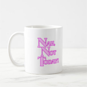 Nah not today Mug