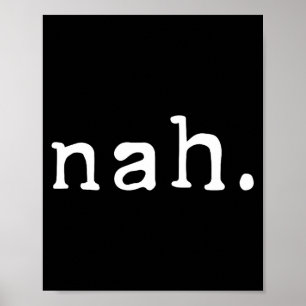 Nah Shirt Funny Sarcastic Quote Nope Not Gonna Do  Poster