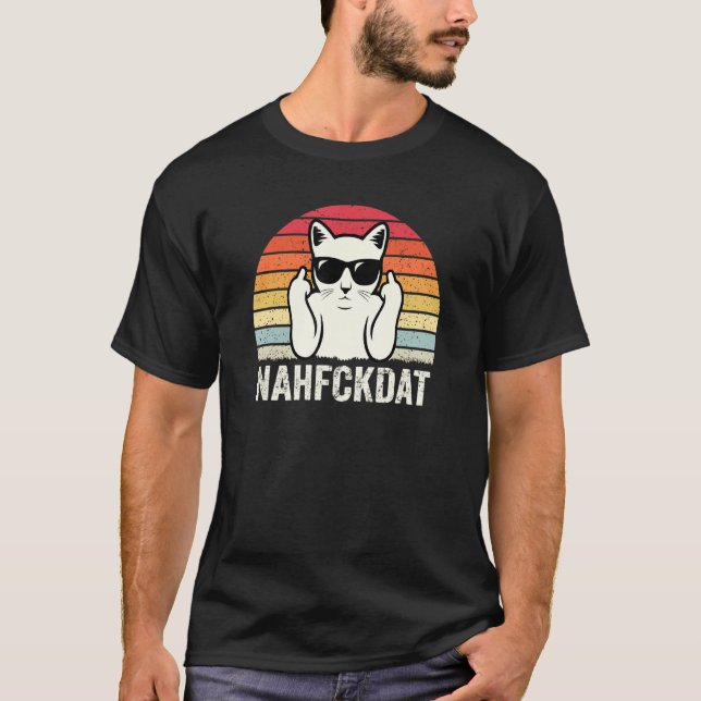 Nahfckdat Nah Fck Dat  Funny Cat Lover Sarcastic J T-Shirt (Front)