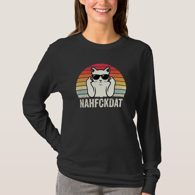 Nahfckdat Nah Fck Dat  Funny Cat Lover Sarcastic J T-Shirt (Front)