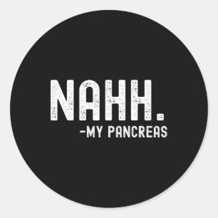 Nahh My Pancreas Fun Diabetes Awareness Month  Classic Round Sticker