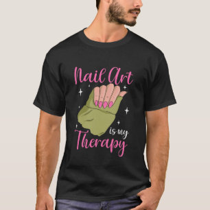 Nail Art is My Therapy Manicure Pedicure Nail Tech T-Shirt