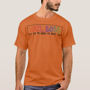 Nail Boss Ask Me About My Nails Funny Nail Tech T-Shirt