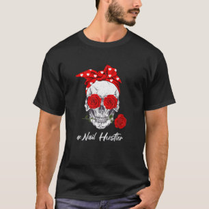 Nail Hustler Floral Skull Valentine's Techniques N T-Shirt