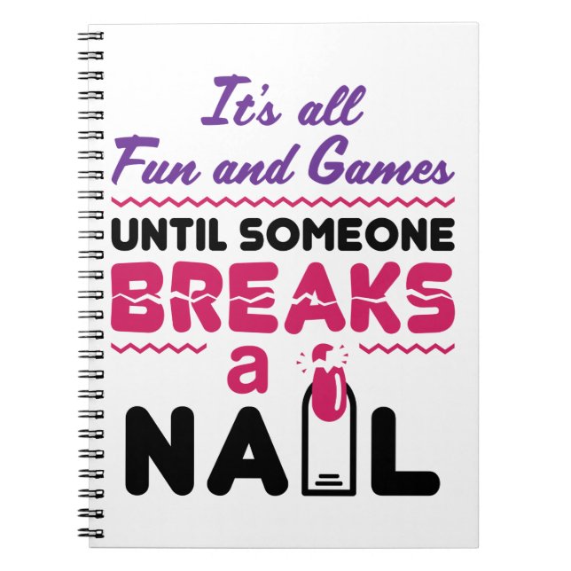 Nail Tech All Fun and Games Until Breaks Nail Notebook (Front)