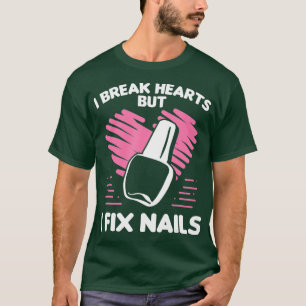 Nail Tech Break Hearts Fix Nails Cosmetologist T-Shirt