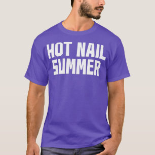 Nail Tech Funny Summer Hot Nail Art Nail Boss T-Shirt