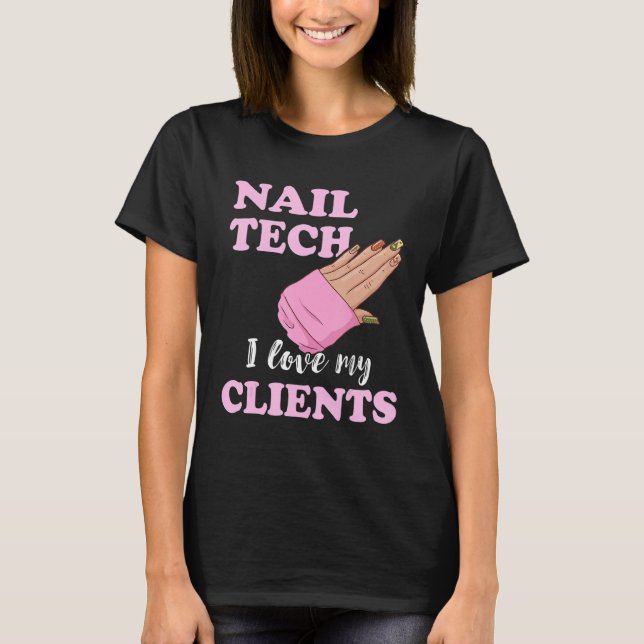Nail Tech I Love My Clients Nail Artist Manicure E T-Shirt (Front)