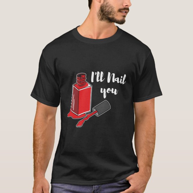 Nail Tech I'Ll Nail You Manicurist Technician Arti T-Shirt (Front)