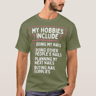 Nail Tech My Hobbies Include Nails Manicurist T-Shirt
