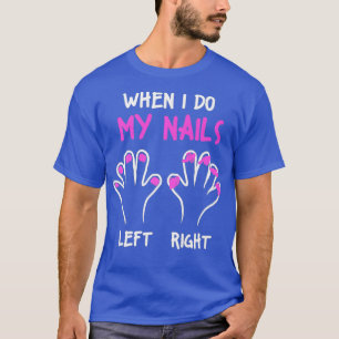 Nail Tech Nails Left Right Manicurist Technician T-Shirt