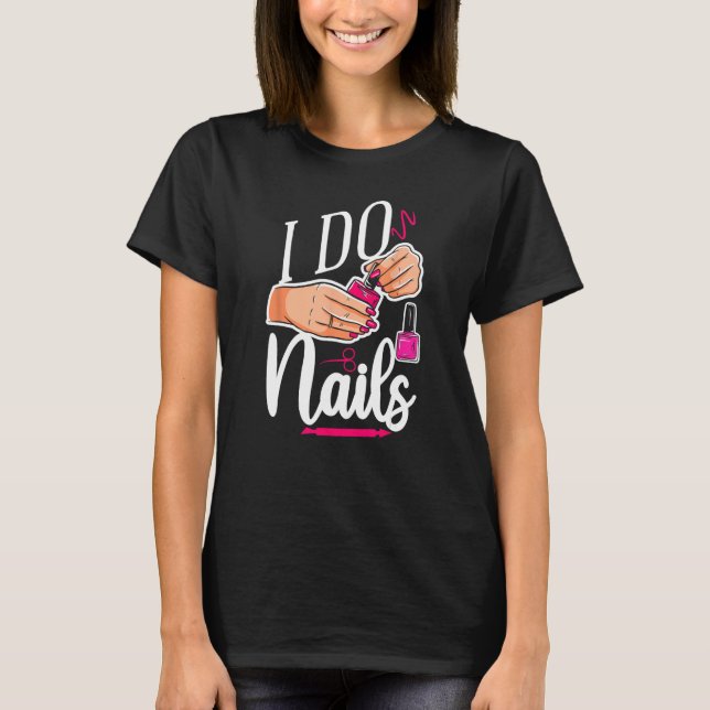 Nail Tech Quote Work Uniform Nail Polish 1 T-Shirt (Front)