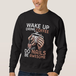 Nail Tech Quote Work Uniform Nail Polish Coffee Wa Sweatshirt
