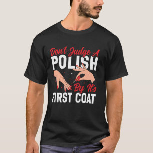 Nail Tech Quote Work Uniform Nail Polish Don't Jud T-Shirt