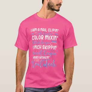 Nail Tech Quote Work Uniform Nail Polish I'm A Nai T-Shirt