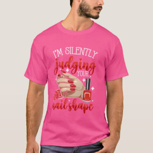 Nail Tech Quote Work Uniform Nail Polish I'm Silen T-Shirt