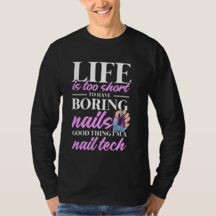 Nail Tech Quote Work Uniform Nail Polish Life Is T T-Shirt