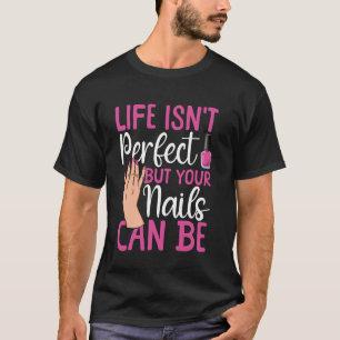 Nail Tech Quote Work Uniform Nail Polish Life Isn' T-Shirt