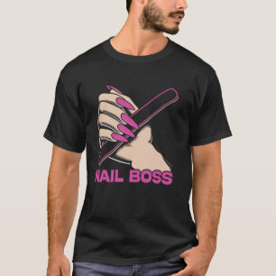 Nail Tech Quote Work Uniform Nail Polish Nail Boss T-Shirt